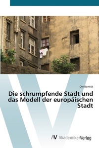 Die schrumpfende Stadt und das Modell der europäischen Stadt