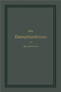 Die Dampfturbinen mit einem Anhange über die Aussichten der Wärmekraftmaschinen und über die Gasturbine