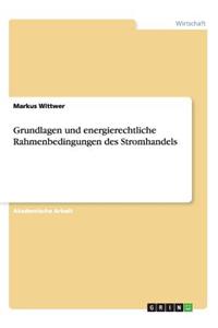 Grundlagen und energierechtliche Rahmenbedingungen des Stromhandels