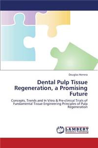 Dental Pulp Tissue Regeneration, a Promising Future