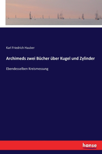 Archimeds zwei Bücher über Kugel und Zylinder