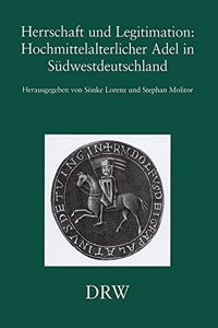 Herrschaft Und Legitimation, Hochmittelalterlicher Adel in Sudwestdeutschland