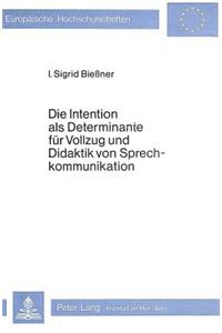 Die Intention ALS Determinante Fuer Vollzug Und Didaktik Von Sprech- Kommunikation