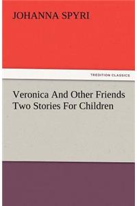 Veronica and Other Friends Two Stories for Children