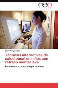 Tecnicas Interactivas de Salud Bucal En Ninos Con Retraso Mental Leve
