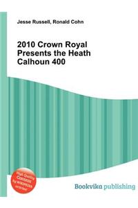 2010 Crown Royal Presents the Heath Calhoun 400