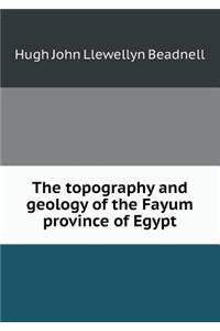 The Topography and Geology of the Fayum Province of Egypt