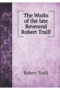 The Works of the late Reverend Robert Traill