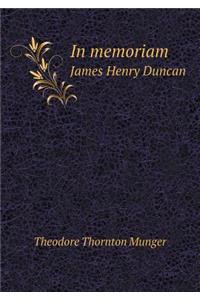 In Memoriam James Henry Duncan