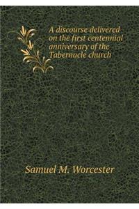 A Discourse Delivered on the First Centennial Anniversary of the Tabernacle Church