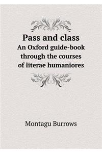 Pass and Class an Oxford Guide-Book Through the Courses of Literae Humaniores