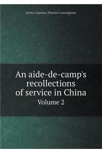 An aide-de-camp's recollections of service in China Volume 2
