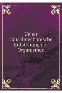 Ueber causalmechanische Entstehung der Organismen