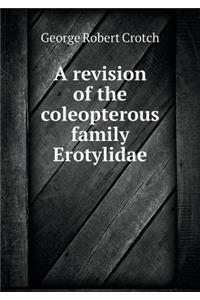A revision of the coleopterous family Erotylidae