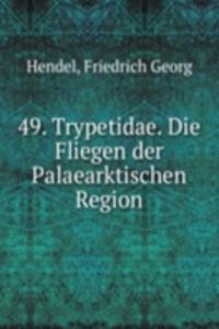 49. Trypetidae. Die Fliegen der Palaearktischen Region