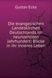 Die evangelischen Landeskirchen Deutschlands im neunzehnten Jahrhundert: Blicke in ihr inneres Leben