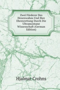 Zwei Forderer Des Hexenwahns Und Ihre Ehrenrettung Durch Die Ultramontane Wissenschaft (German Edition)