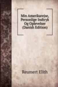 Min Amerikarejse, Personlige Indtryk Og Oplevelser (Danish Edition)