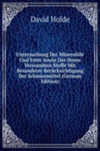 Untersuchung Der Mineralole Und Fette Sowie Der Ihnen Verwandten Stoffe Mit Besonderer Berucksichtigung Der Schmiermittel (German Edition)