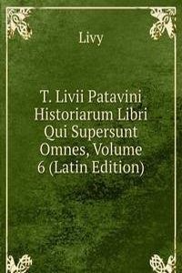 T. Livii Patavini Historiarum Libri Qui Supersunt Omnes, Volume 6 (Latin Edition)
