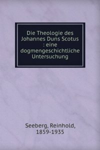 Die Theologie Des Johannes Duns Scotus: Eine Dogmengeschichtliche Untersuchung (German Edition)