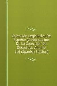 Coleccion Legislativa De Espana: (Continuacion De La Coleccion De Decretos), Volume 116 (Spanish Edition)