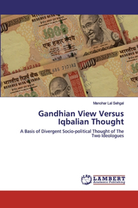 Gandhian View Versus Iqbalian Thought