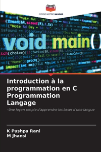 Introduction à la programmation en C Programmation Langage