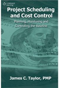 Project Scheduling and Cost Control: Planning, Monitoring and Controlling the Baseline