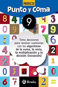 Punto y Coma Matematicas 9 Tomo decisiones para resolver cuestiones con los algoritmos de la suma, la resta, la multiplicacion y la division (iniciacion)