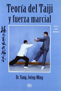 Teoria del taiji y fuerza marcial/ Theory of the Taiji and Martial Force: Estilo Yang Avanzado/ Advanced Yang Style