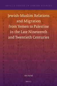 Jewish-Muslim Relations and Migration from Yemen to Palestine in the Late Nineteenth and Twentieth Centuries