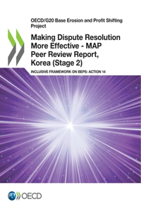 Making Dispute Resolution More Effective - MAP Peer Review Report, Korea (Stage 2)