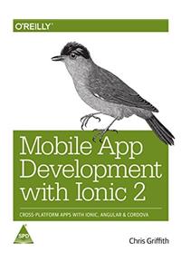 Mobile App Development with Ionic 2: Cross-Platform Apps with Ionic, Angular, and Cordova