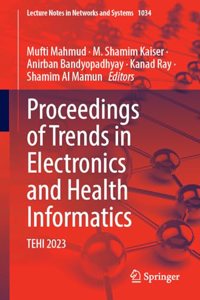 Proceedings of Trends in Electronics and Health Informatics: TEHI 2023: 1034 (Lecture Notes in Networks and Systems)