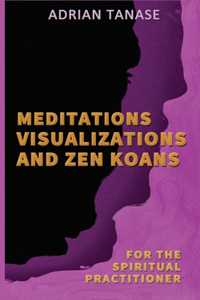 Meditations, Visualizations, and Zen Koans