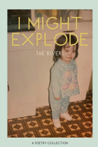 I Might Explode: A Poetry Collection