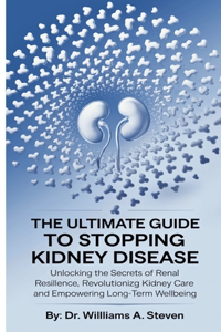 The Ultimate Guide to Stopping Kidney Disease