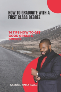 How to Graduate with a First Class Degree: 14 Tips How to Get Good Grade & Scores