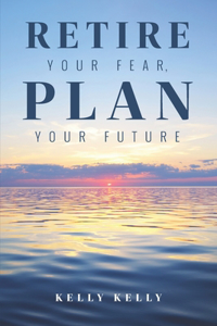 Retire Your Fear, Plan Your Future