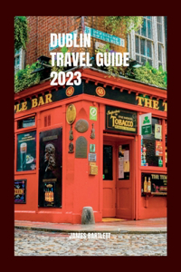 Dublin Travel Guide 2023