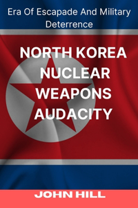 North Korea Nuclear Weapons Audacity