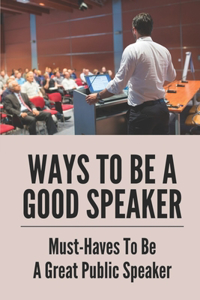 Ways To Be A Good Speaker