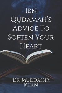 Ibn Qudamah's Advice To Soften Your Heart