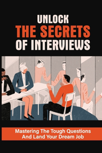 Unlock The Secrets Of Interviews