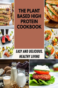 The Plant Based High Protein Cookbook