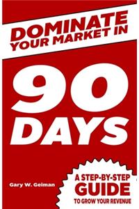 Dominate your market in 90 days