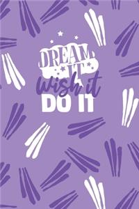 Dream It. Wish It. Do It