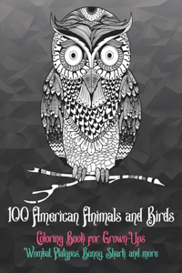 100 American Animals and Birds - Coloring Book for Grown-Ups - Wombat, Platypus, Bunny, Shark, and more