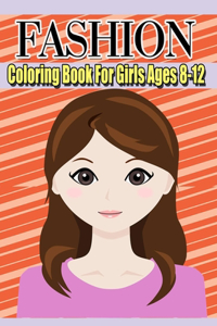 Fashion Coloring Book For Girls Ages 8-12